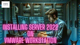 Step-by-Step Guide: Installing Windows Server 2022 on VMware Workstation