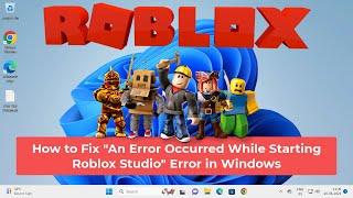 How to Fix "An Error Occurred While Starting Roblox Studio" Error in Windows