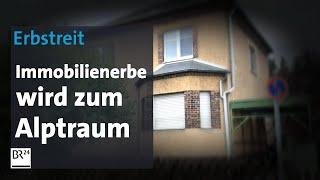 Erbstreit Immobilie: Wenn das Erbe zum Alptraum wird | Abendschau | BR24