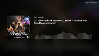 52 - Pyro Soundtrack Production (Creative & Technical) w/Bo (bozie8823.com/pyrotrax)