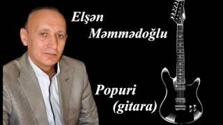 Elşən Məmmədoğlu gitara Popuri