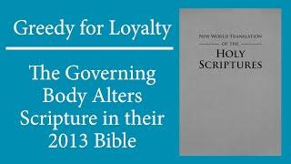 Greedy for Loyalty: the JW Governing Body Alters Scripture in the 2013 Bible