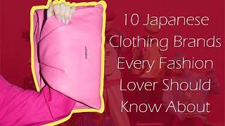 10 Japanese Clothing Brands Every Fashion Lover Should Know About