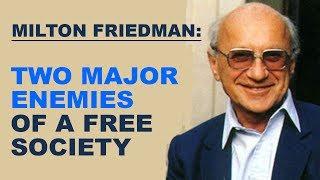 Milton Friedman: The Two Major Enemies of a Free Society