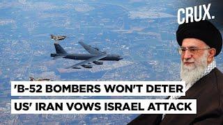 'Will Attack Israel With All Might' Iran 'Unfazed' By B-52 Bombers, 'Drones Monitoring US Warships'