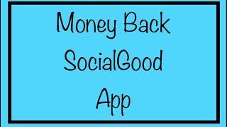 Money Back App With Up To 100% Back! - SocialGood App