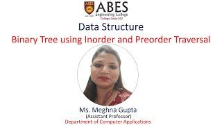 Binary Tree Creation Using Inorder & Preorder | ABES Engineering College, Ghaziabad