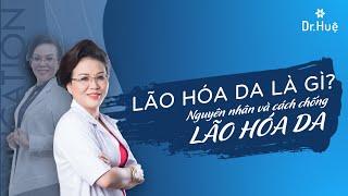 Lão hóa da là gì? Nguyên nhân và cách chống lão hóa da hiệu quả - Hotline BS. Huệ: 0989.103.202