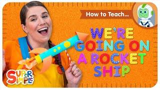 How To Teach We're Going On A Rocket Ship | Imaginative Pretend Play Song | Super Simple Learning