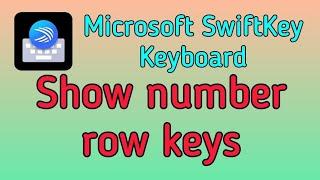 how to show number row keys for Microsoft Swiftkey keyboard