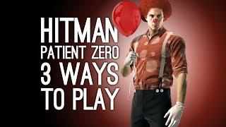 Hitman Patient Zero The Source: 3 Ways to Play (Fire Ritual, Murder Clown, Accidents)