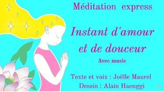 Instant d'amour et de douceur - Méditation express avec music et Joelle Maurel.