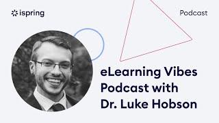 The Interview with Dr. Luke Hobson: From Hating School to Becoming a Senior Instructional Designer