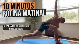 10MIN ROTINA MATINAL - ALONGAMENTO E MOBILIDADE (TODOS OS NÍVEIS)