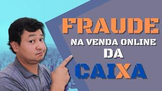 FRAUDE NA VENDA ONLINE CAIXA, saiba como isso te afeta e o que a caixa esta fazendo para solucionar