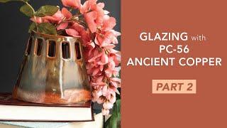 How to glaze with PC-56 Ancient Copper: PART 2
