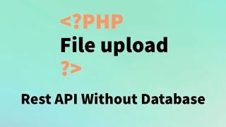 PHP File Upload Rest API Without Database