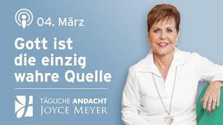 04.03. | GOTT ist die einzig wahre QUELLE  – Tägliche Andacht von Joyce Meyer