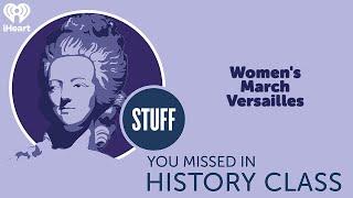 SYMHC Classics: Women's March Versailles | STUFF YOU MISSED IN HISTORY CLASS