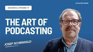 The Art of Podcasting: Professional Secrets with Josef Schinwald - Elite Expert Insider Ep. 350