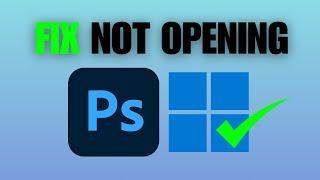 How To Fix Adobe Photoshop Not Opening On Windows 11