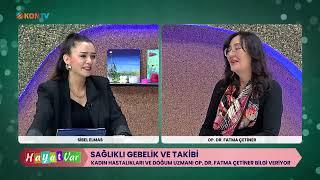 HAYAT VAR - SAĞLIKLI GEBELİK VE TAKİBİ - OP DR FATMA ÇETİNER - 26 KASIM 2024