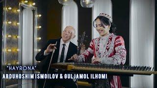 Abduhoshim Ismoilov & Guljamol Ilhomi / Hayrona 2024 Абдухошим Исмоилов & Гулчамол Илхоми