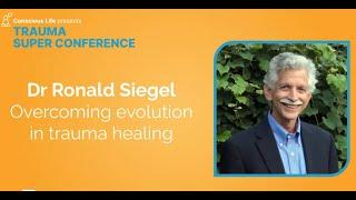 Overcoming Evolution in Trauma Healing | Dr Ronald Siegel | Trauma Super Conference 2023