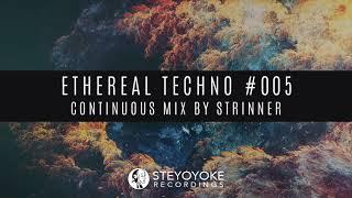 Ethereal Techno #005 (Continuous Mix by Strinner) | Steyoyoke