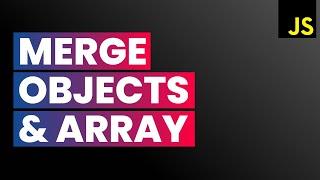 Merge Properties of Multiple JavaScript Objects | JavaScript Arrays & Objects for Beginners