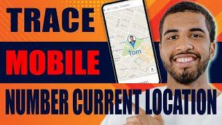 How to Trace Mobile Number Current Location (2024)