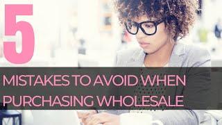 5 Mistakes To Avoid When Purchasing Wholesale