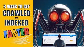 How to Make Google Crawl and Index Your Website Faster   Even when "Crawled Currently Not Indexed"