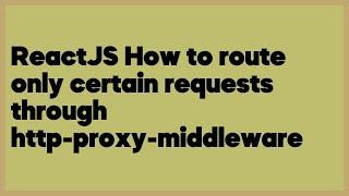 ReactJS How to route only certain requests through http-proxy-middleware  (1 answer)