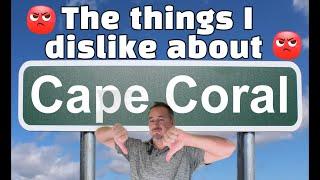 Cape Coral Florida! All Of The Things I Dislike About The Wonderful City Of Cape Coral Fl.