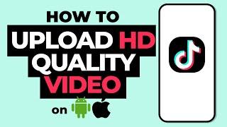 How To Upload HD Quality Video on TikTok Android & iPhone