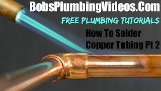 How To Solder Copper Tubing / Pipe - Part 2