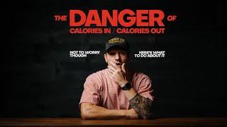 the DANGER of CALORIES IN / CALORIES OUT & what to do about it.