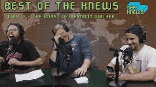 Best of The Knews Pt. 3 - The Roast of Brandon Walker