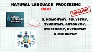 8. Homonymy, Polysemy, Synonymy, Antonymy,  Hypernomy, Hyponymy & Meronymy | NLP