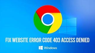 How to Fix Website Error Code 403 Access Denied on Google Chrome