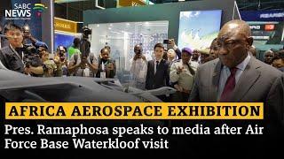 Africa Aerospace Exhibition I Pres. Ramaphosa speaks to media after Air Force Base Waterkloof visit