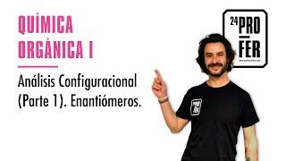 Análisis Configuracional (Parte 1). Enantiómeros.