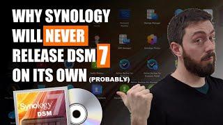 Why Synology will NEVER Release DSM 7 On Its Own