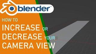 Blender how to easily increase or decrease your camera view