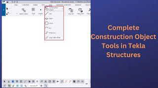 Complete Construction Object Tools | Tekla Structures |