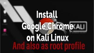 How to install chrome in kali linux and also as root both in one video