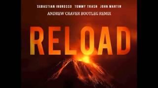 Sebastian Ingrosso, Tommy Trash, John Martin - Reload (Andrew Craver Bootleg) *FREE D/L DESCRIPTION