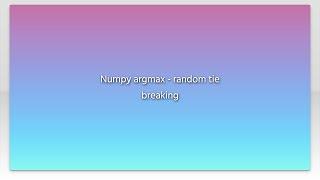 Numpy argmax - random tie breaking