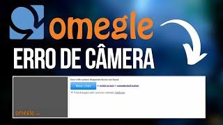 OMEGLE Erro "Câmera Não Encontrada?" (Resolvido)